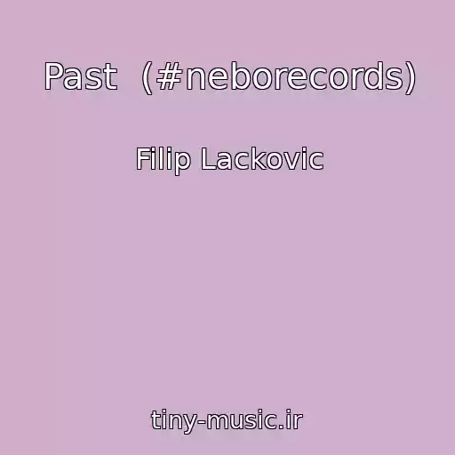 کاور آهنگ Past  (#neborecords) از Filip Lackovic