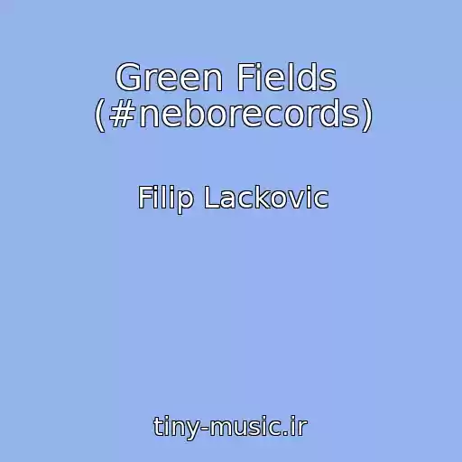 کاور آهنگ Green Fields  (#neborecords) از Filip Lackovic