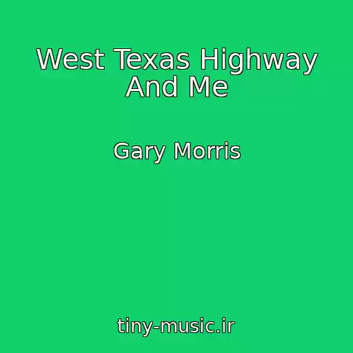 کاور آهنگ West Texas Highway And Me از Gary Morris