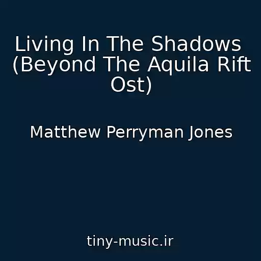 کاور آهنگ Living In The Shadows  (Beyond The Aquila Rift Ost) از Matthew Perryman Jones