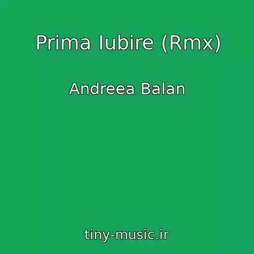 کاور آهنگ Prima Iubire (Rmx) از Andreea Balan