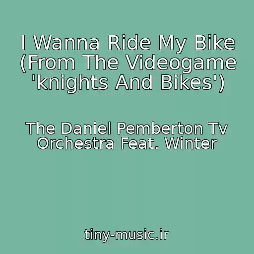 کاور آهنگ I Wanna Ride My Bike (From The Videogame 'knights And Bikes') از The Daniel Pemberton Tv Orchestra Feat. Winter