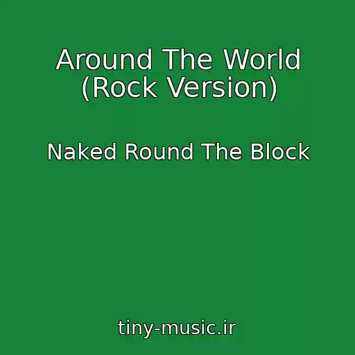 کاور آهنگ Around The World (Rock Version) از Naked Round The Block