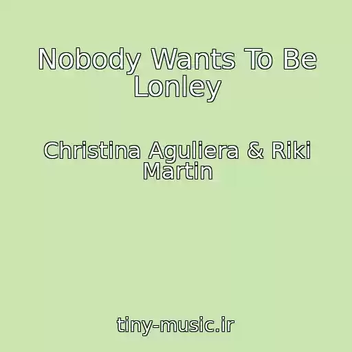 کاور آهنگ Nobody Wants To Be Lonley از Christina Aguliera & Riki Martin