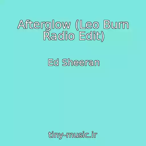 کاور آهنگ Afterglow (Leo Burn Radio Edit) از Ed Sheeran