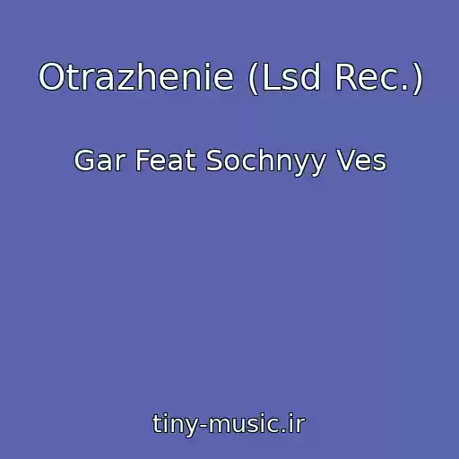 کاور آهنگ Otrazhenie (Lsd Rec.) از Gar Feat Sochnyy Ves