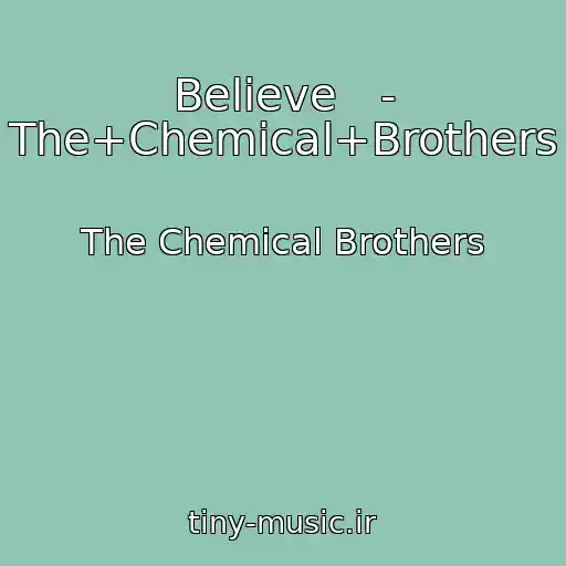 کاور آهنگ Believe   - The+Chemical+Brothers از The Chemical Brothers