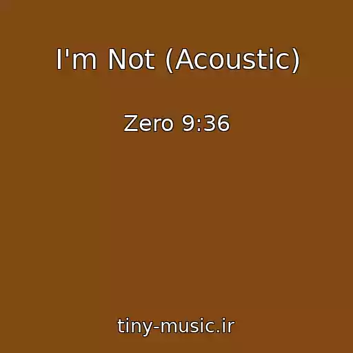 کاور آهنگ I'm Not (Acoustic) از Zero 9:36