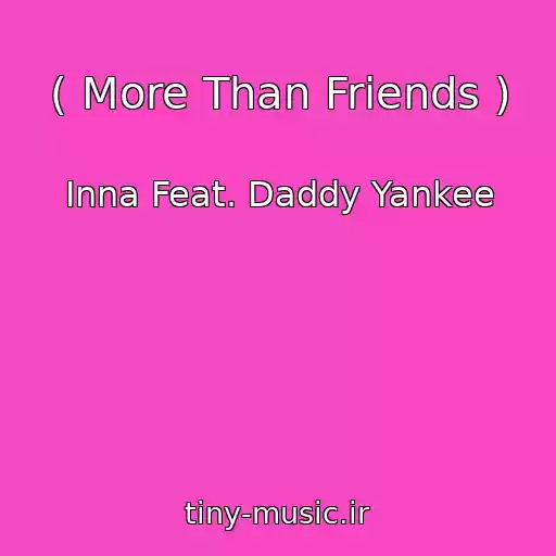 کاور آهنگ ( More Than Friends ) از Inna Feat. Daddy Yankee