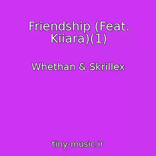 کاور آهنگ Friendship (Feat. Kiiara)(1) از Whethan & Skrillex