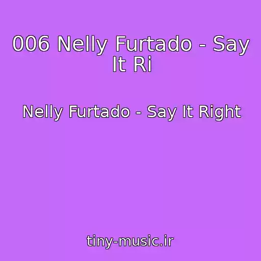 کاور آهنگ 006 Nelly Furtado - Say It Ri از Nelly Furtado - Say It Right