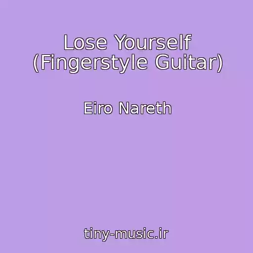 کاور آهنگ Lose Yourself (Fingerstyle Guitar) از Eiro Nareth
