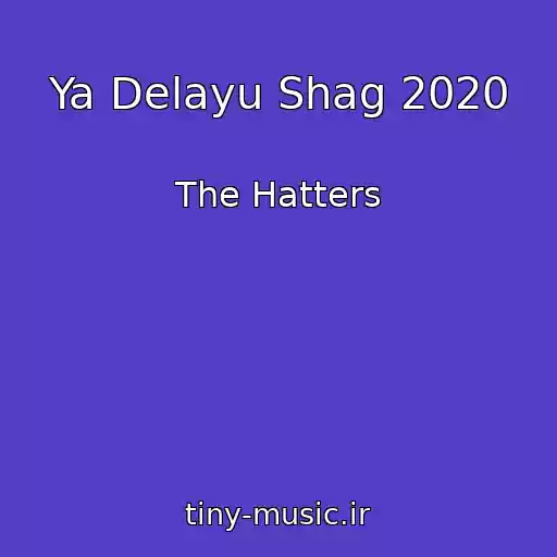 کاور آهنگ Ya Delayu Shag 2020 از The Hatters
