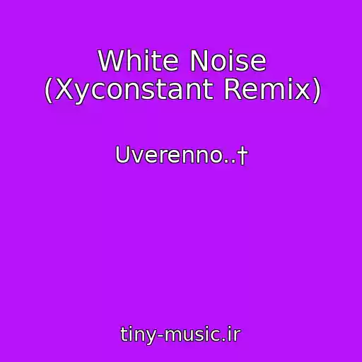 کاور آهنگ White Noise (Xyconstant Remix) از Uverenno..†