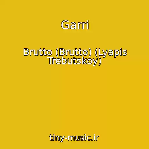 کاور آهنگ Garri از Brutto (Brutto) (Lyapis Trebutskoy)
