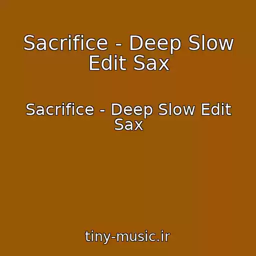 کاور آهنگ Sacrifice - Deep Slow Edit Sax از Sacrifice - Deep Slow Edit Sax