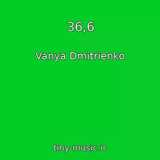 کاور آهنگ 36,6 از Vanya Dmitrienko