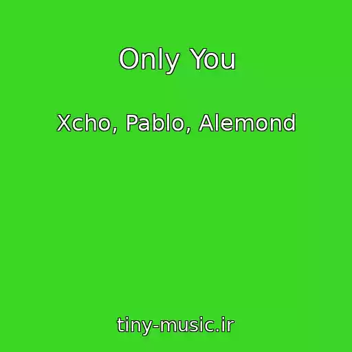 کاور آهنگ Only You از Xcho, Pablo, Alemond