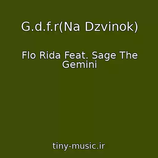 کاور آهنگ G.d.f.r(Na Dzvіnok) از Flo Rida Feat. Sage The Gemini