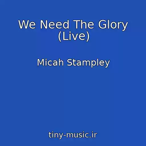 کاور آهنگ We Need The Glory (Live) از Micah Stampley