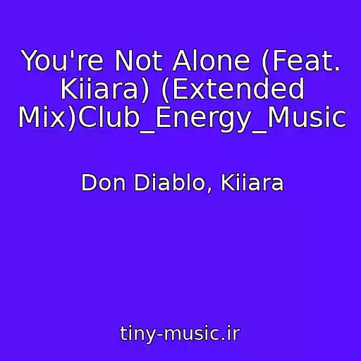 کاور آهنگ You're Not Alone (Feat. Kiiara) (Extended Mix)Club_Energy_Music از Don Diablo, Kiiara