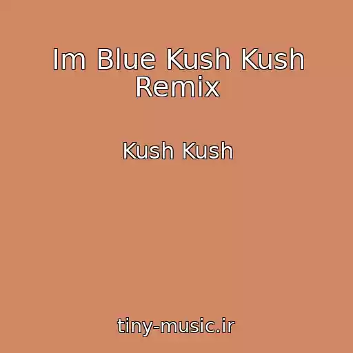 کاور آهنگ Im Blue Kush Kush Remix از Kush Kush