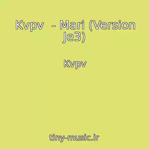 کاور آهنگ Kvpv  - Mari (Version Je3) از Kvpv