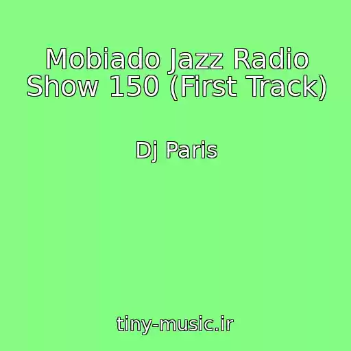 کاور آهنگ Mobiado Jazz Radio Show 150 (First Track) از Dj Paris