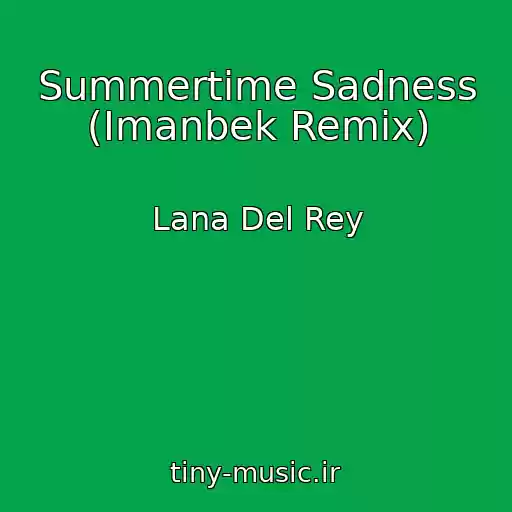 کاور آهنگ Summertime Sadness (Imanbek Remix) از Lana Del Rey