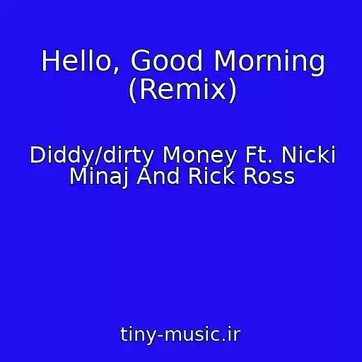 کاور آهنگ Hello, Good Morning (Remix) از Diddy/dirty Money Ft. Nicki Minaj And Rick Ross