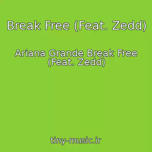 کاور آهنگ Break Free (Feat. Zedd) از Ariana Grande Break Free (Feat. Zedd)