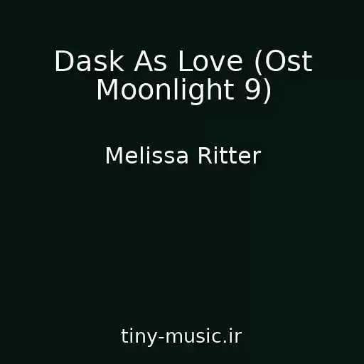 کاور آهنگ Dask As Love (Ost Moonlight 9) از Melissa Ritter