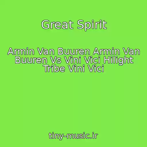 کاور آهنگ Great Spirit از Armin Van Buuren Armin Van Buuren Vs Vini Vici Hilight Tribe Vini Vici