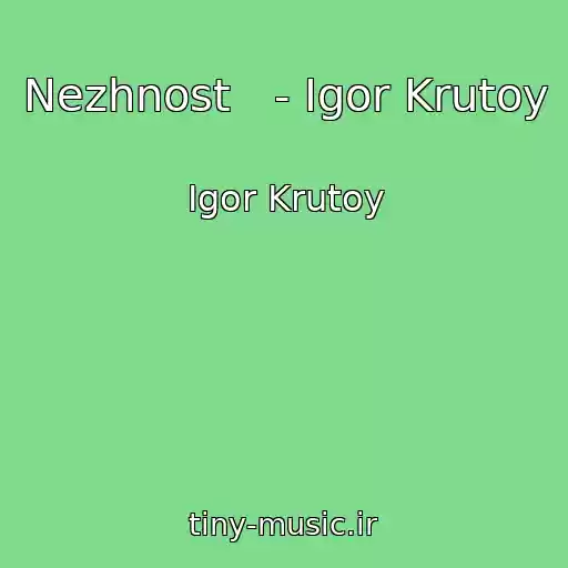 کاور آهنگ Nezhnost   - Igor Krutoy از Igor Krutoy