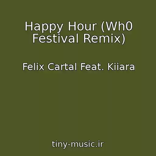 کاور آهنگ Happy Hour (Wh0 Festival Remix) از Felix Cartal Feat. Kiiara
