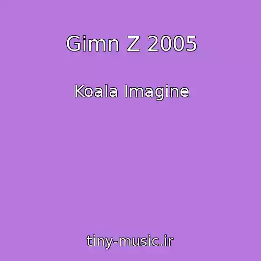 کاور آهنگ Gimn Z 2005 از Koala Imagine