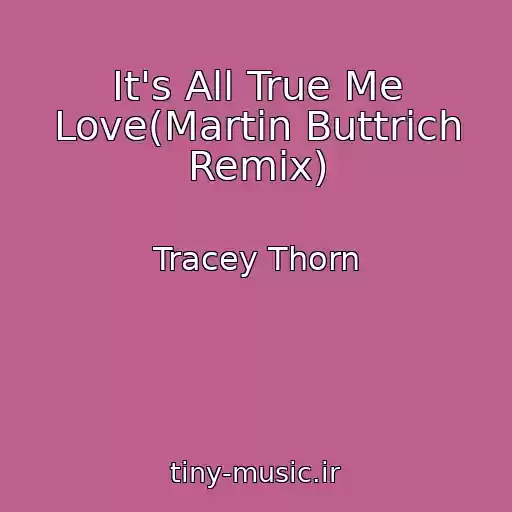 کاور آهنگ It's All True Me Love(Martin Buttrich Remix) از Tracey Thorn