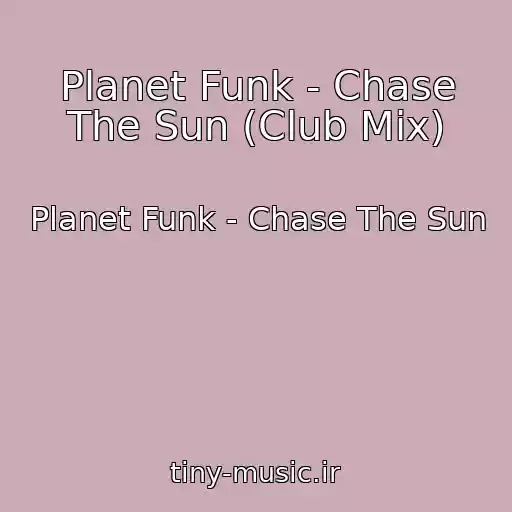 کاور آهنگ Planet Funk - Chase The Sun (Club Mix) از Planet Funk - Chase The Sun