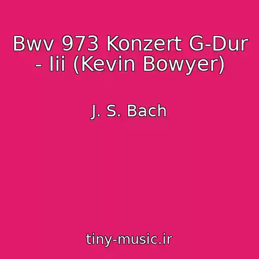 کاور آهنگ Bwv 973 Konzert G-Dur - Iii (Kevin Bowyer) از J. S. Bach