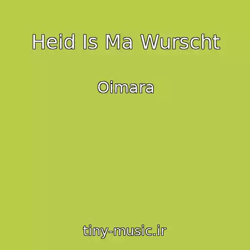کاور آهنگ Heid Is Ma Wurscht از Oimara