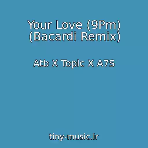 کاور آهنگ Your Love (9Pm) (Bacardi Remix) از Atb X Topic X A7S