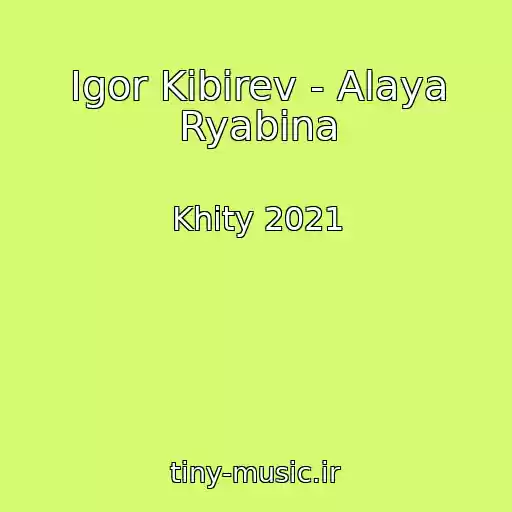 کاور آهنگ Igor Kibirev - Alaya Ryabina از Khity 2021