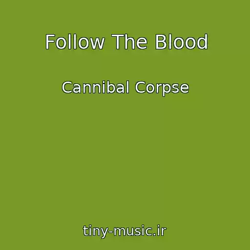 کاور آهنگ Follow The Blood از Cannibal Corpse
