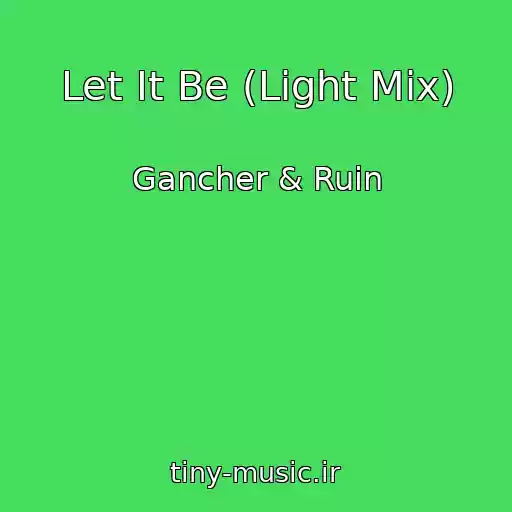 کاور آهنگ Let It Be (Light Mix) از Gancher & Ruin