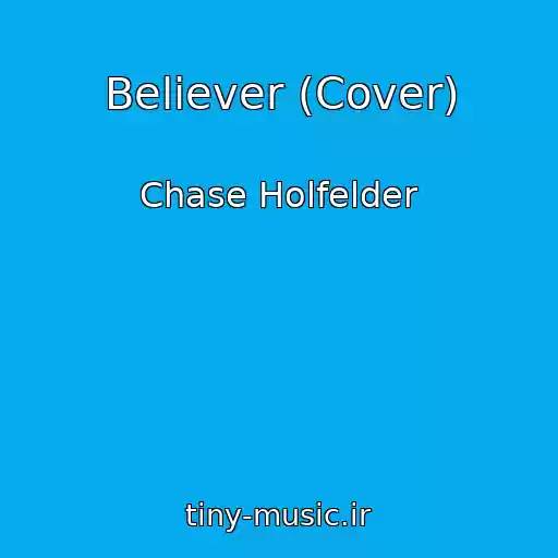 کاور آهنگ Believer (Cover) از Chase Holfelder