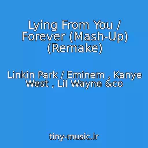 کاور آهنگ Lying From You / Forever (Mash-Up) (Remake) از Linkin Park / Eminem , Kanye West , Lil Wayne &co