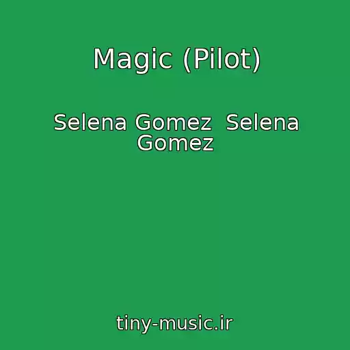 کاور آهنگ Magic (Pilot) از Selena Gomez  Selena Gomez