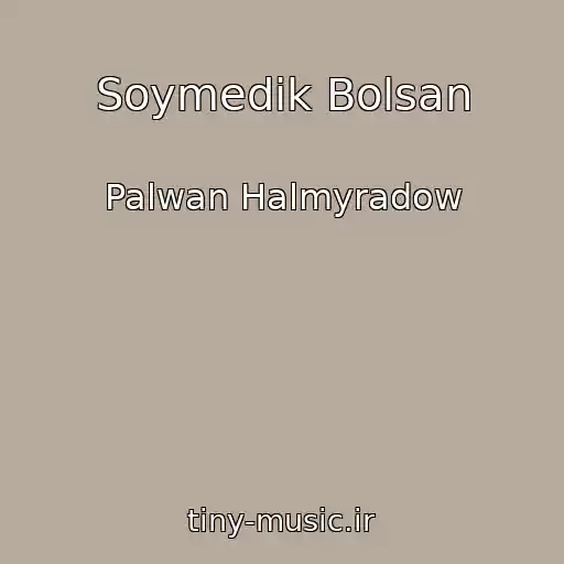 کاور آهنگ Soymedik Bolsan از Palwan Halmyradow