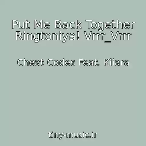 کاور آهنگ Put Me Back Together Ringtoniya! Vrrr_Vrrr از Cheat Codes Feat. Kiiara