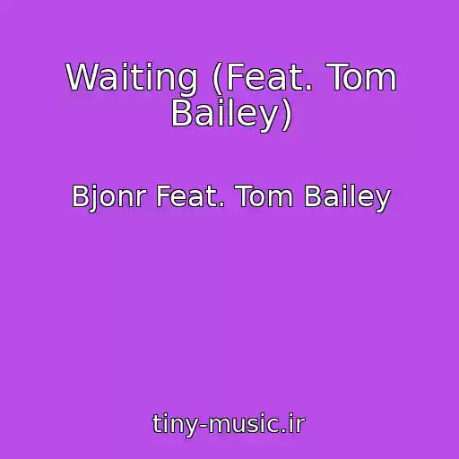 کاور آهنگ Waiting (Feat. Tom Bailey) از Bjonr Feat. Tom Bailey